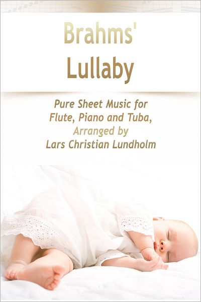 Brahms' Lullaby Pure Sheet Music for Flute, Piano and Tuba, Arranged by Lars Christian Lundholm
