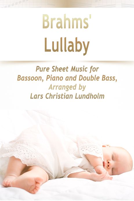 Brahms' Lullaby Pure Sheet Music for Bassoon, Piano and Double Bass, Arranged by Lars Christian Lundholm