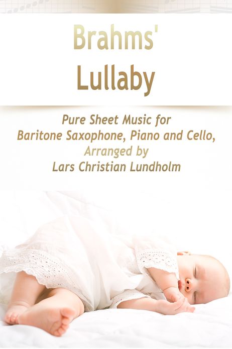Brahms' Lullaby Pure Sheet Music for Baritone Saxophone, Piano and Cello, Arranged by Lars Christian Lundholm