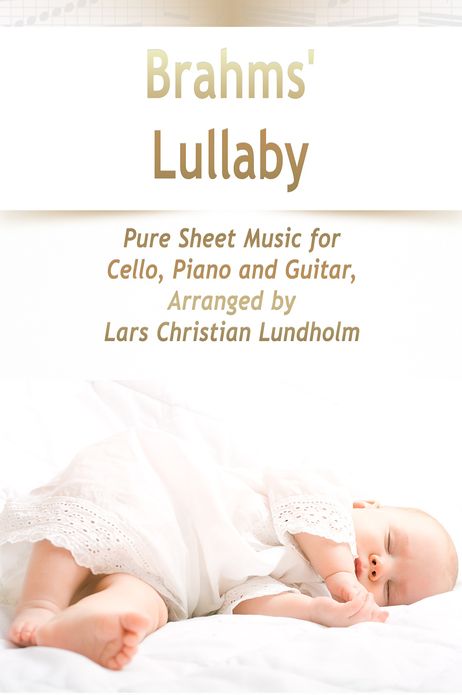 Brahms' Lullaby Pure Sheet Music for Cello, Piano and Guitar, Arranged by Lars Christian Lundholm