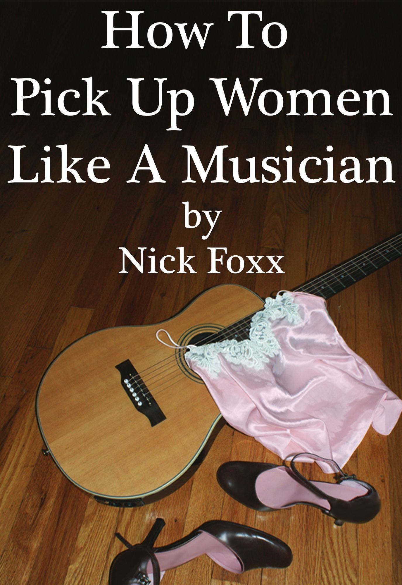 How To Pick Up Women Like A Musician