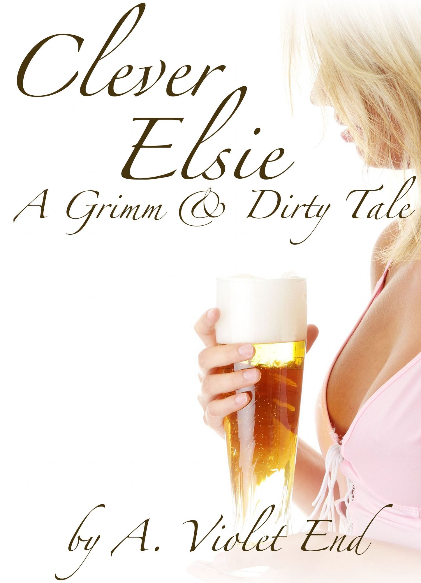Clever Elsie, A Grimm & Dirty Tale