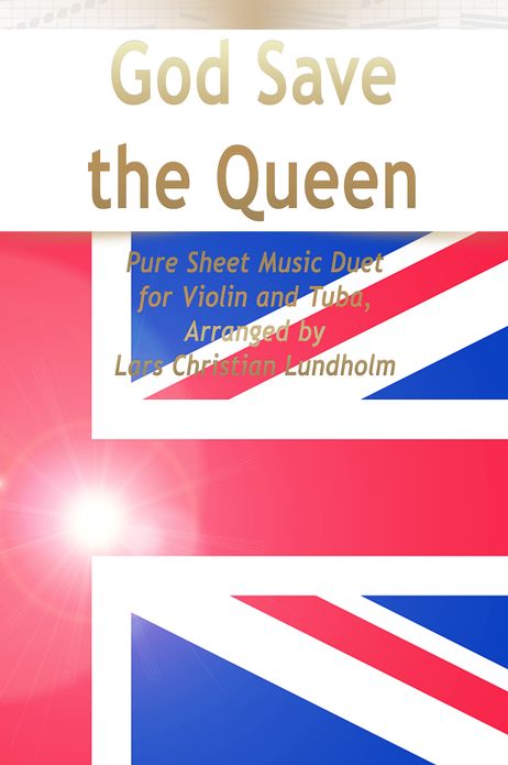 God Save the Queen Pure Sheet Music Duet for Violin and Tuba, Arranged by Lars Christian Lundholm