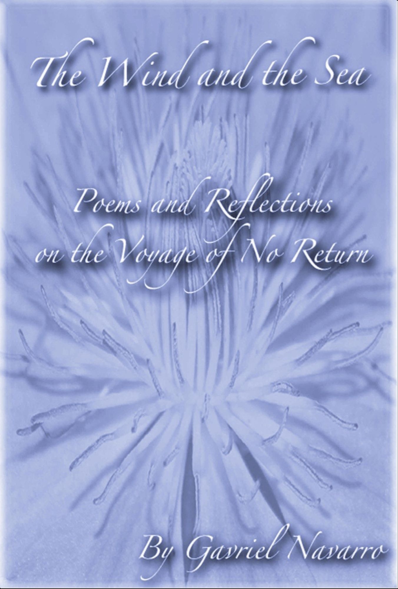 The Wind and the Sea Poems and Reflections on the Voyage of No Return