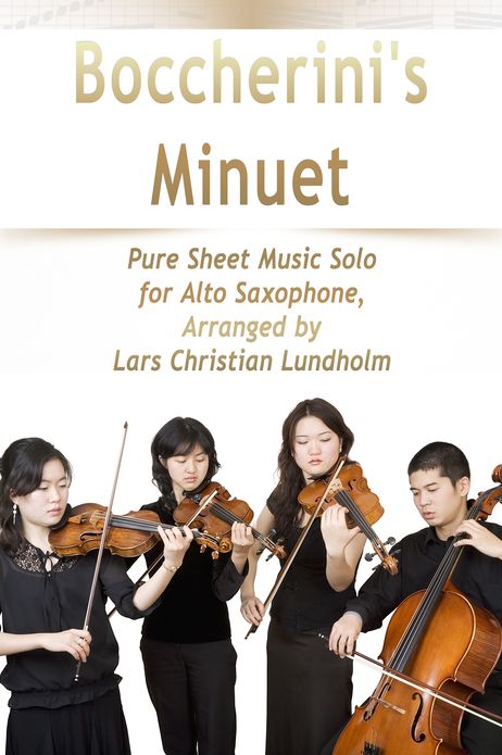 Boccherini's Minuet Pure Sheet Music Solo for Alto Saxophone, Arranged by Lars Christian Lundholm