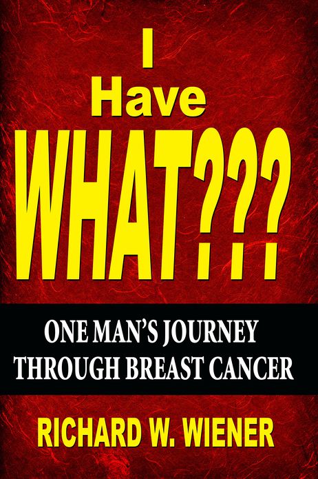 I Have What???: One Man's Journey Through Breast Cancer