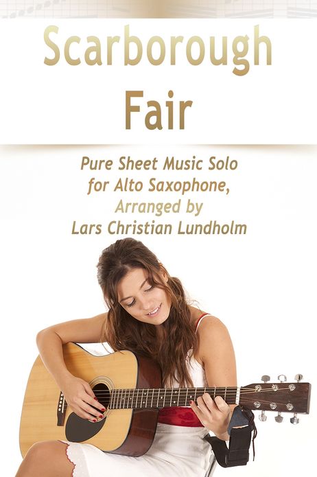 Scarborough Fair Pure Sheet Music Solo for Alto Saxophone, Arranged by Lars Christian Lundholm