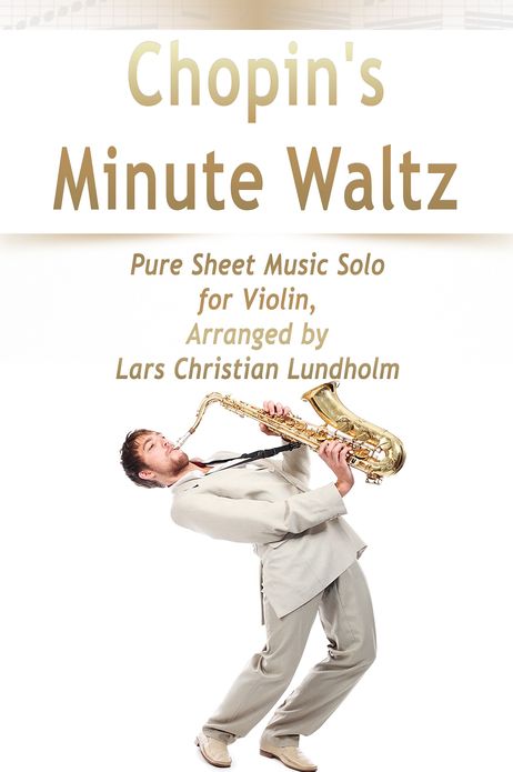 Chopin's Minute Waltz Pure Sheet Music Solo for Violin, Arranged by Lars Christian Lundholm