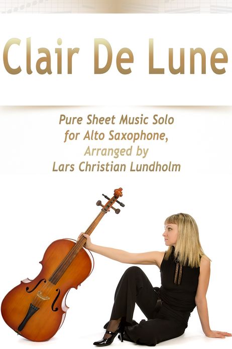 Clair De Lune Pure Sheet Music Solo for Alto Saxophone, Arranged by Lars Christian Lundholm