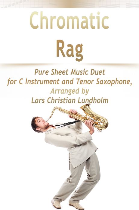 Chromatic Rag Pure Sheet Music Duet for C Instrument and Tenor Saxophone, Arranged by Lars Christian Lundholm