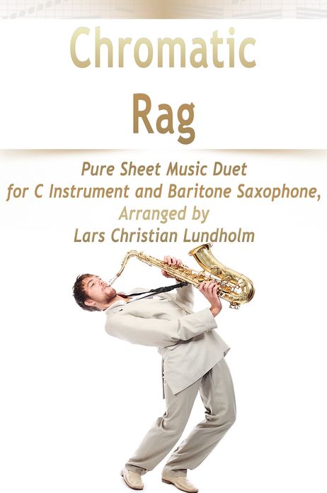 Chromatic Rag Pure Sheet Music Duet for C Instrument and Baritone Saxophone, Arranged by Lars Christian Lundholm