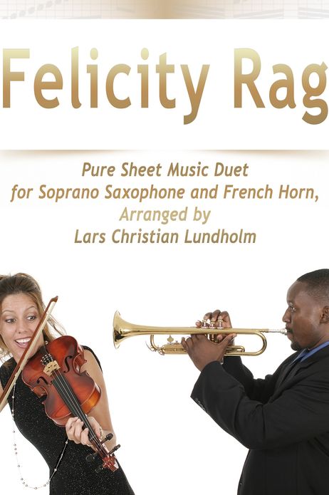Felicity Rag Pure Sheet Music Duet for Soprano Saxophone and French Horn, Arranged by Lars Christian Lundholm
