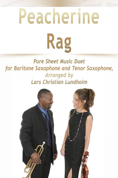 Peacherine Rag Pure Sheet Music Duet for Baritone Saxophone and Tenor Saxophone, Arranged by Lars Christian Lundholm