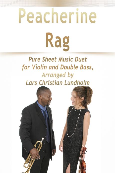 Peacherine Rag Pure Sheet Music Duet for Violin and Double Bass, Arranged by Lars Christian Lundholm