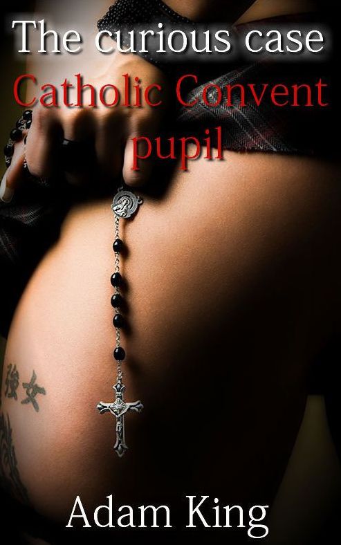 A Catholic Convent Pupil Erotic Adventures