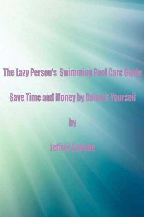 The Lazy Person's Swimming Pool Care Guide