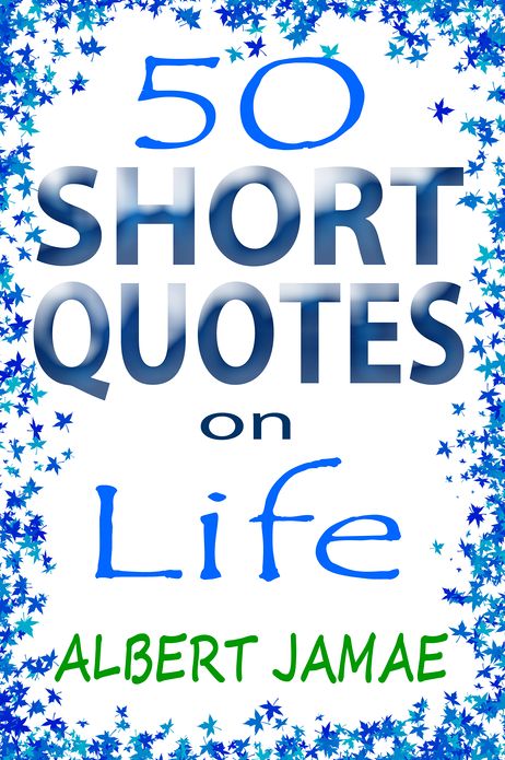 50 Short Quotes on Life