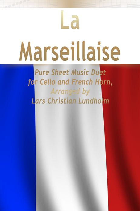 La Marseillaise Pure Sheet Music Duet for Cello and French Horn, Arranged by Lars Christian Lundholm