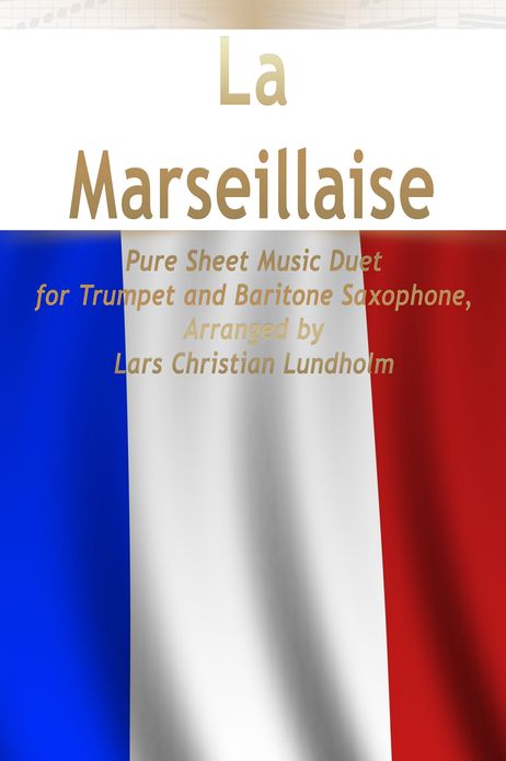 La Marseillaise Pure Sheet Music Duet for Trumpet and Baritone Saxophone, Arranged by Lars Christian Lundholm