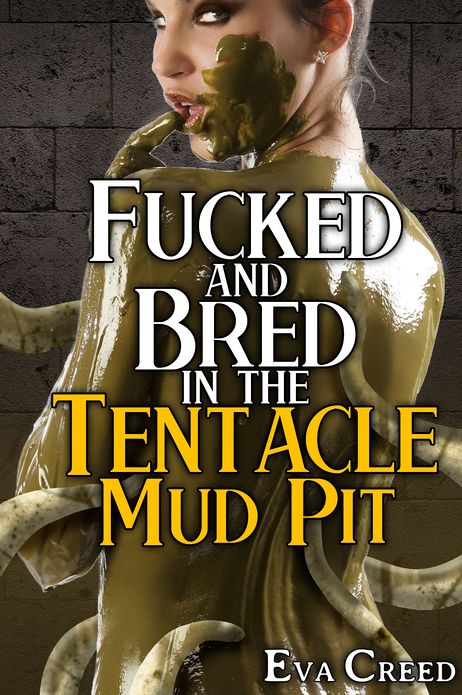 Fucked and Bred in the Tentacle Mud Pit (Tentacle Sex Breeding Humiliation Erotica)