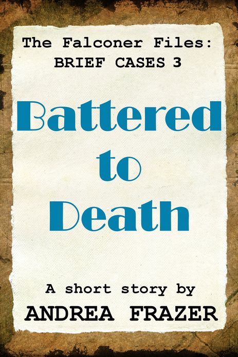 Battered to Death (The Falconer Files - Brief Cases 3)