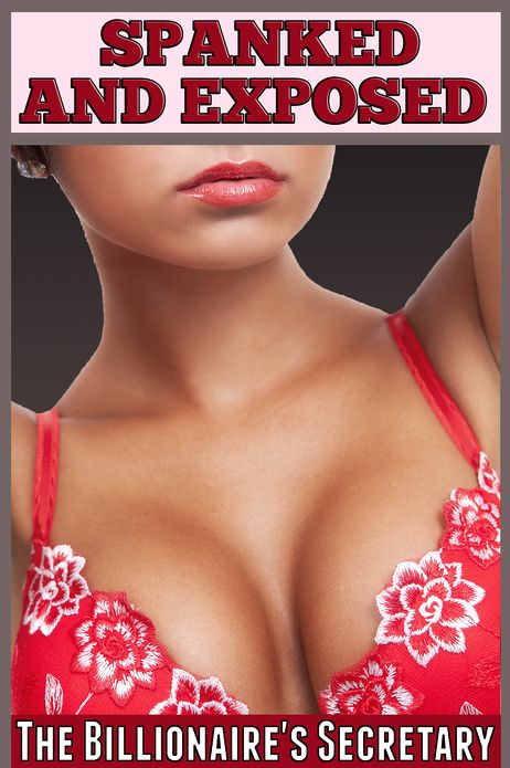 Spanked And Exposed (The Billionaire's Secretary - Two Story Bundle)