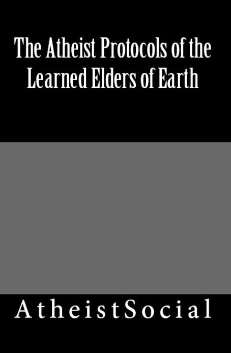 The Atheist Protocols of the Learned Elders of Earth