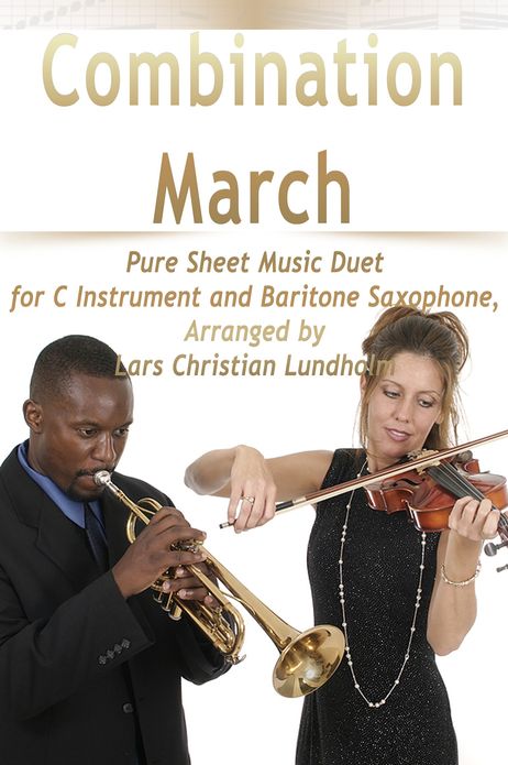 Combination March Pure Sheet Music Duet for C Instrument and Baritone Saxophone, Arranged by Lars Christian Lundholm