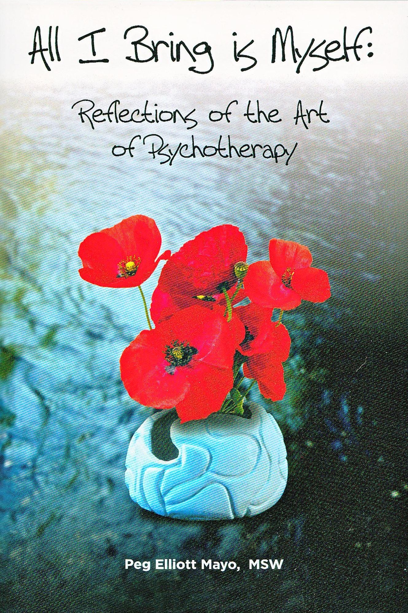 All I Bring is Myself: Reflections in the Art of Psychotherapy