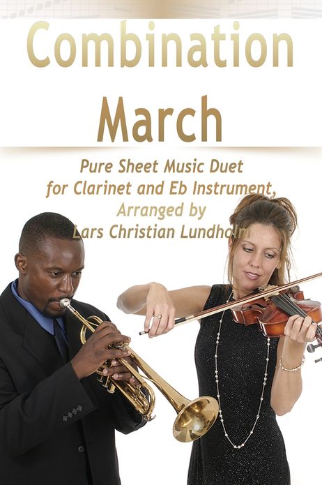 Combination March Pure Sheet Music Duet for Clarinet and Eb Instrument, Arranged by Lars Christian Lundholm