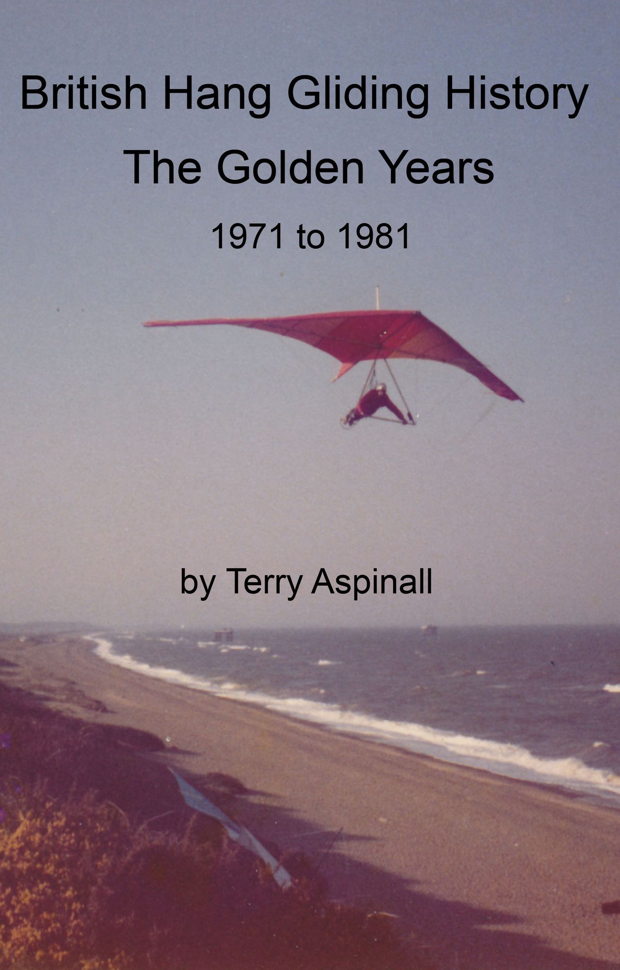 British Hang Gliding History 'The Golden Years from 1971 to 1981'.