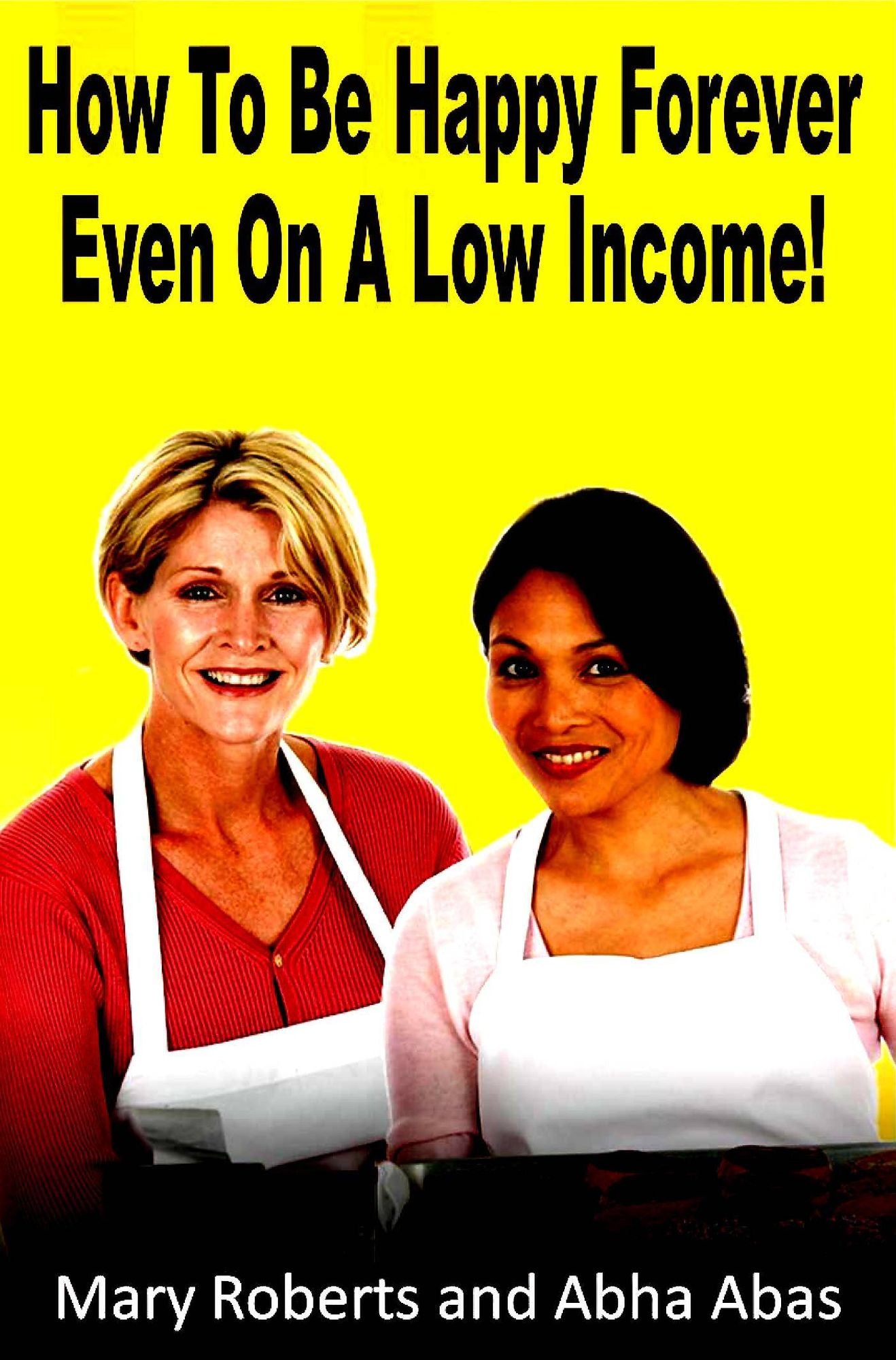 How to Be Happy Forever: Even on a Low Income!