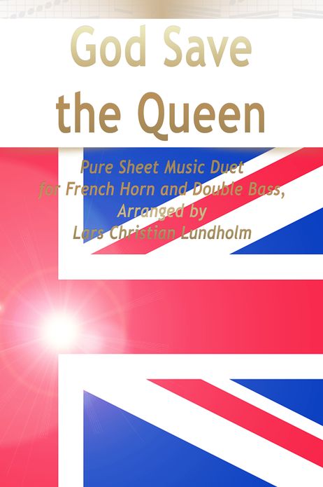 God Save the Queen Pure Sheet Music Duet for French Horn and Double Bass, Arranged by Lars Christian Lundholm