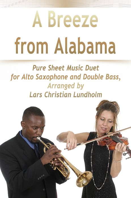 A Breeze from Alabama Pure Sheet Music Duet for Alto Saxophone and Double Bass, Arranged by Lars Christian Lundholm