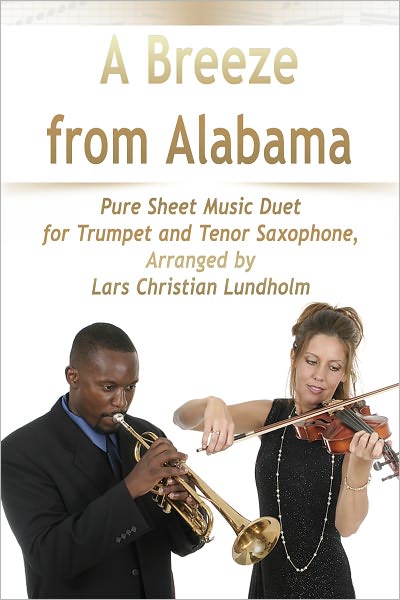 A Breeze from Alabama Pure Sheet Music Duet for Trumpet and Tenor Saxophone, Arranged by Lars Christian Lundholm
