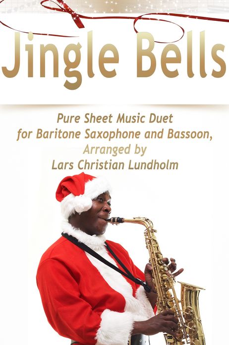 Jingle Bells Pure Sheet Music Duet for Baritone Saxophone and Bassoon, Arranged by Lars Christian Lundholm