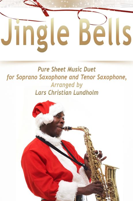 Jingle Bells Pure Sheet Music Duet for Soprano Saxophone and Tenor Saxophone, Arranged by Lars Christian Lundholm