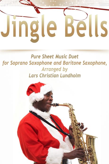 Jingle Bells Pure Sheet Music Duet for Soprano Saxophone and Baritone Saxophone, Arranged by Lars Christian Lundholm