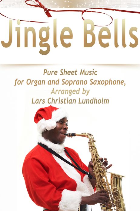 Jingle Bells Pure Sheet Music for Organ and Soprano Saxophone, Arranged by Lars Christian Lundholm