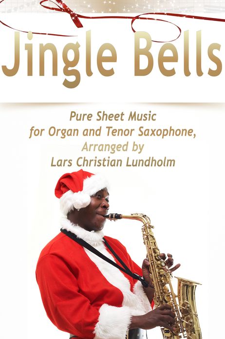 Jingle Bells Pure Sheet Music for Organ and Tenor Saxophone, Arranged by Lars Christian Lundholm