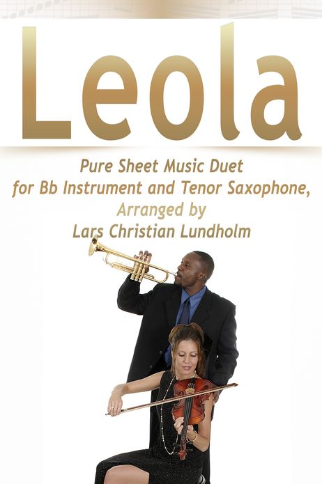 Leola Pure Sheet Music Duet for Bb Instrument and Tenor Saxophone, Arranged by Lars Christian Lundholm