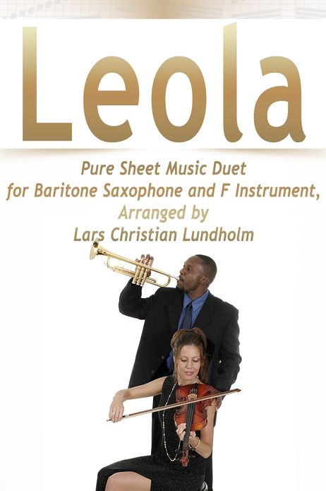 Leola Pure Sheet Music Duet for Baritone Saxophone and F Instrument, Arranged by Lars Christian Lundholm