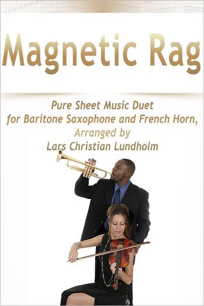 Magnetic Rag Pure Sheet Music Duet for Baritone Saxophone and French Horn, Arranged by Lars Christian Lundholm