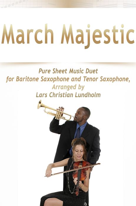 March Majestic Pure Sheet Music Duet for Baritone Saxophone and Tenor Saxophone, Arranged by Lars Christian Lundholm