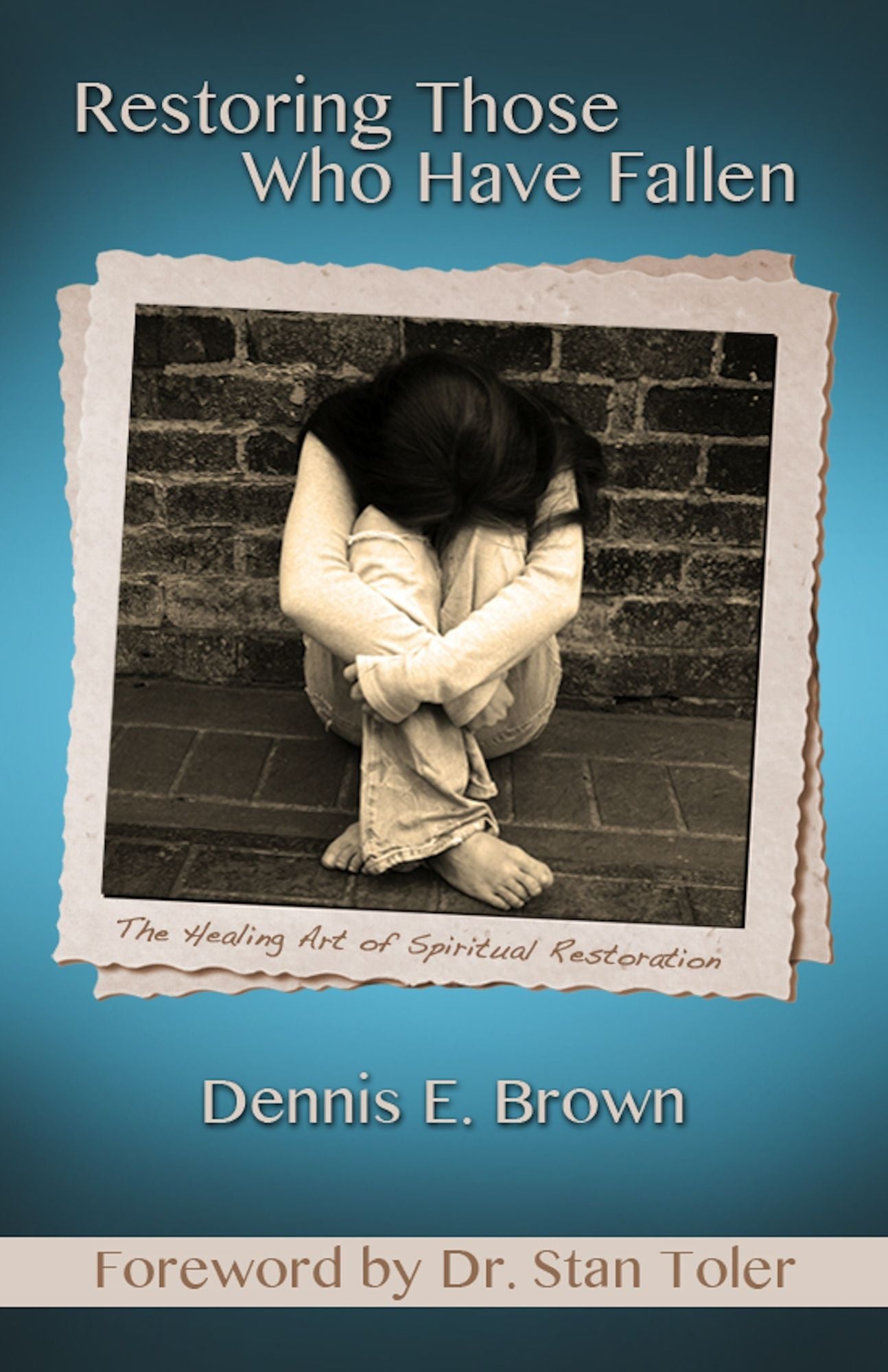 Restoring Those Who Have Fallen: The Healing Art of Spriitual Restoration