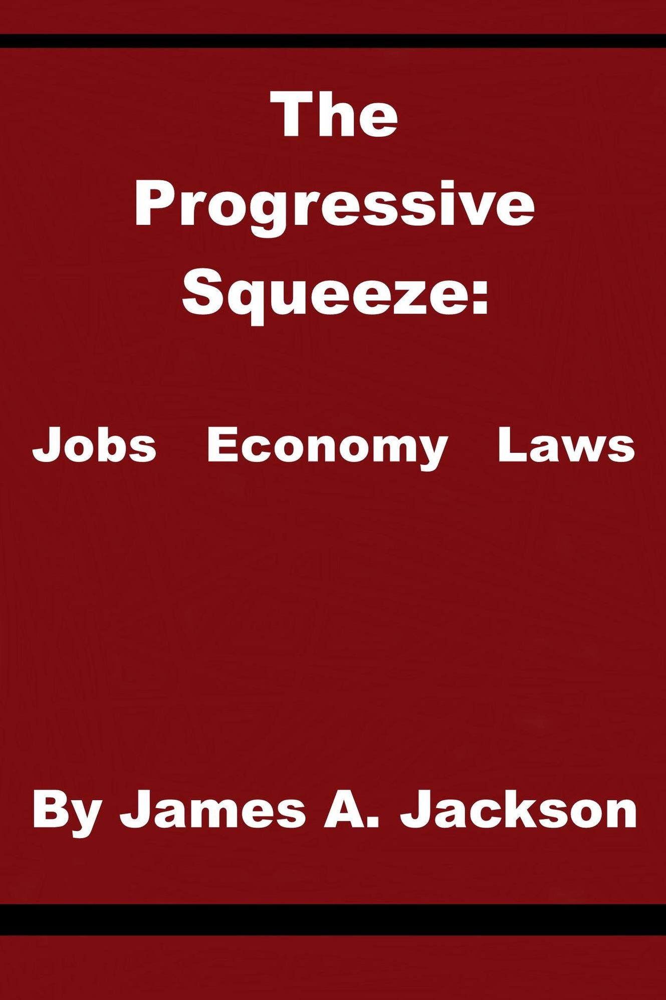 The Progressive Squeeze: Jobs, Economy & Laws