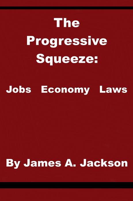 The Progressive Squeeze: Jobs, Economy & Laws