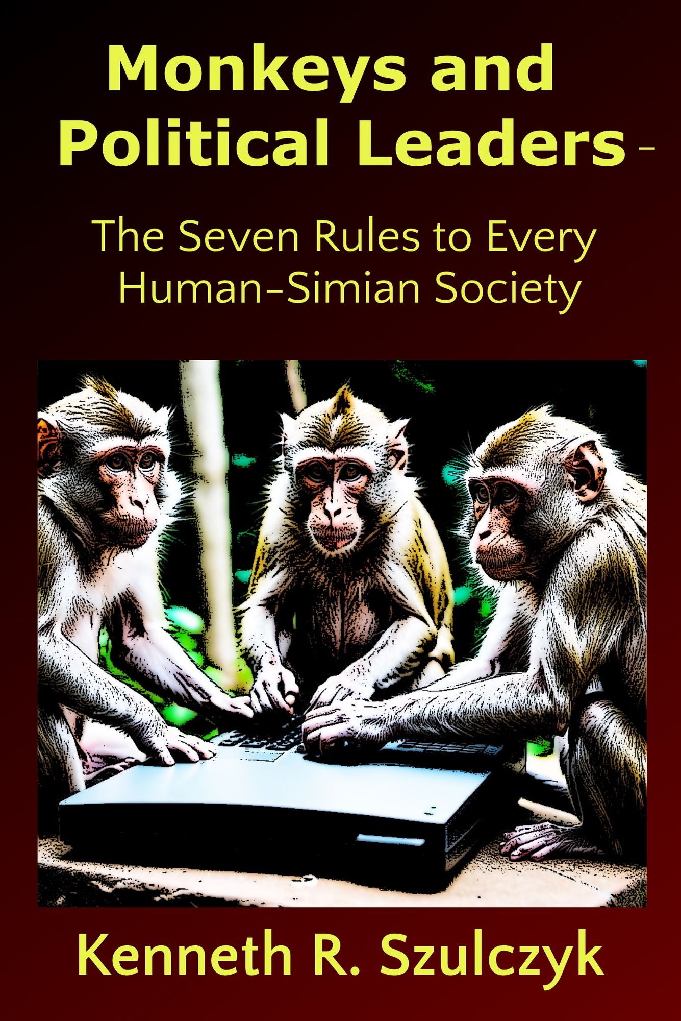 Monkeys and Political Leaders - The Seven Rules to Every Human-Simian Society