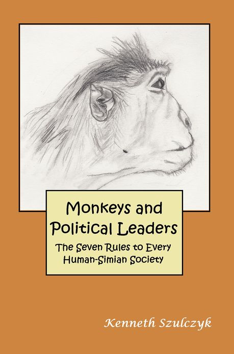 Monkeys and Political Leaders - The Seven Rules to Every Human-Simian Society
