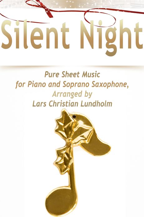 Silent Night Pure Sheet Music for Piano and Soprano Saxophone, Arranged by Lars Christian Lundholm